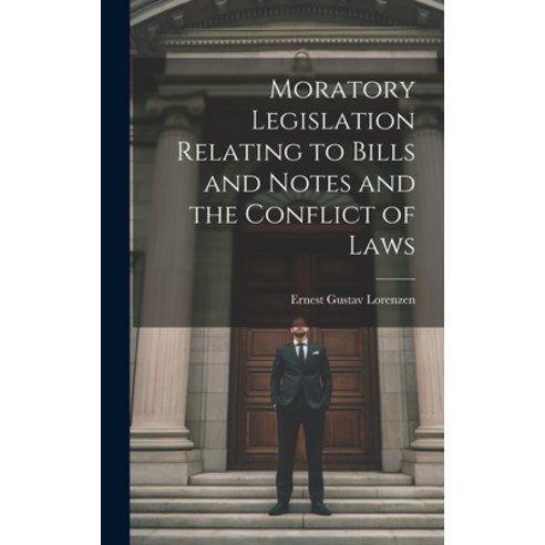 (영문도서) Moratory Legislation Relating to Bills and Notes and the Conflict of Laws Hardcover, Legare Street Press, English, 9781020318504
