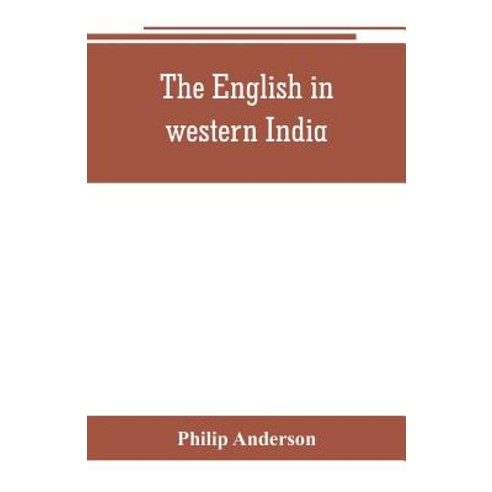 The English in western India; being the history of the factory at Surat of Bombay and the subordin... Paperback, Alpha Edition, 9789353802011