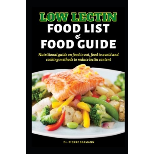 (영문도서) Low Lectin Food List and Food Guide: Nutritional guide on food to eat food to avoid and cook... Paperback, Independently Published, English, 9798876155849