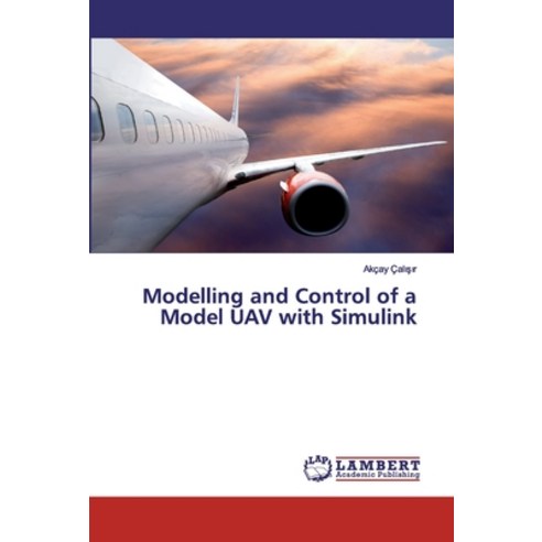 Modelling and Control of a Model UAV with Simulink Paperback, LAP Lambert Academic Publis..., English, 9783659566363