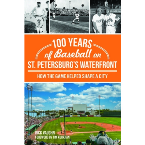 (영문도서) 100 Years of Baseball on St. Petersburg''s Waterfront: How the Game Helped Shape a City Paperback, History Press, English, 9781467152860