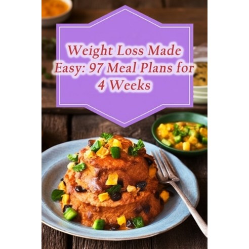 (영문도서) Weight Loss Made Easy: 97 Meal Plans for 4 Weeks Paperback, Independently Published, English, 9798860239654