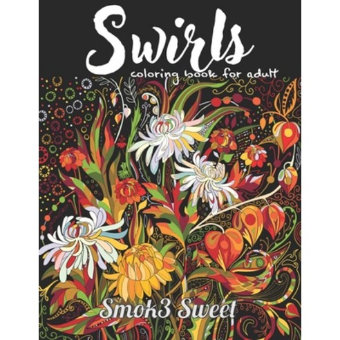 Swirls Coloring Book for Adult: Stress Relieving Coloring Book Beautiful Swirls Mandala in Flower ... Paperback, Independently Published, English, 9781694076854