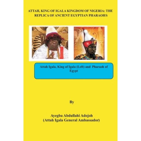 (영문도서) Attah King of Igala Kingdom of Nigeria: The Replica of Ancient Egyptian Pharaohs Paperback, Independently Published, English, 9798478907273