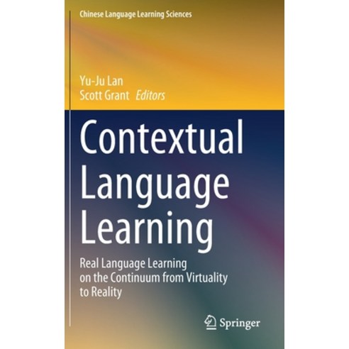 (영문도서) Contextual Language Learning: Real Language Learning on the Continuum from Virtuality to Reality Hardcover, Springer, English, 9789811634154