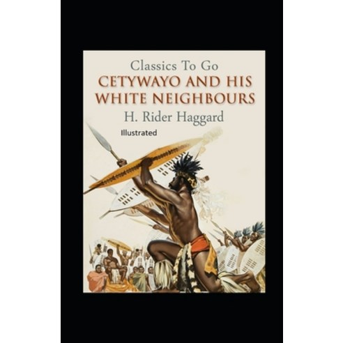Cetywayo and his White Neighbours Illustrated Paperback, Independently Published, English, 9798709349964