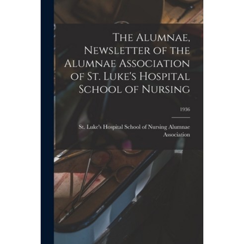 (영문도서) The Alumnae Newsletter of the Alumnae Association of St. Luke''s Hospital School of Nursing; ... Paperback, Hassell Street Press, English, 9781014656339