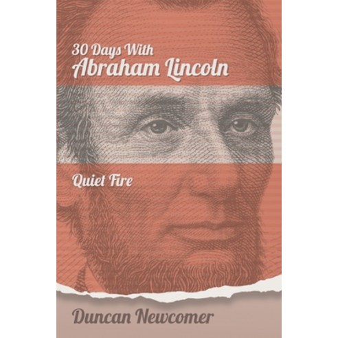 Thirty Days With Abraham Lincoln: Quiet Fire Paperback, Read the Spirit Books, English, 9781641800549