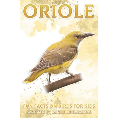 Oriole: Fun Facts on Birds for Kids #28 Paperback, Independently Published, English, 9798701864175