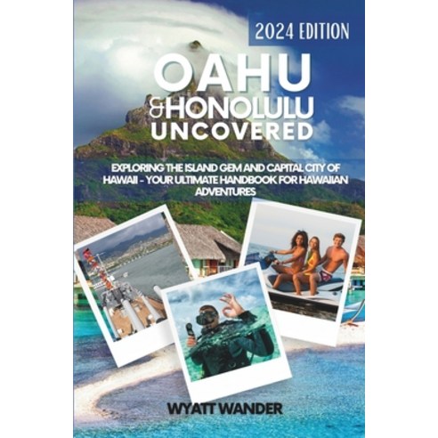 (영문도서) Oahu & Honolulu Uncovered: Exploring the Island Gem and Capital City of Hawaii - Your Ultimat... Paperback, Independently Published, English, 9798880278893