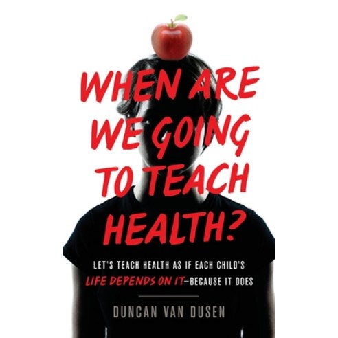 When Are We Going to Teach Health?: Let''s Teach Health as If Each Child''s Life Depends on It - Becau... Paperback, Lioncrest Publishing, English, 9781544507613