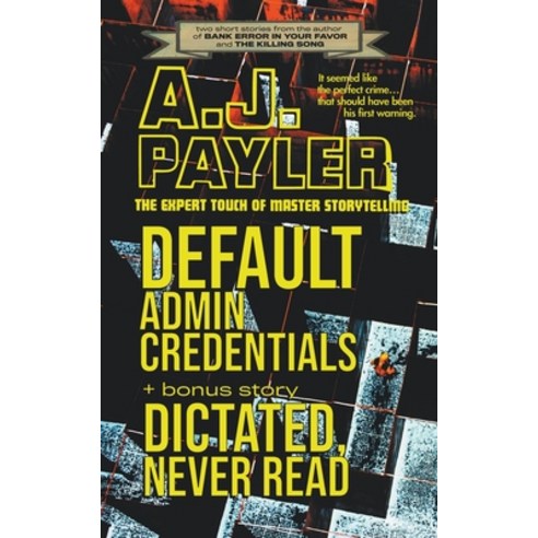 (영문도서) Default Admin Credentials plus bonus story "Dictated Never Read" Paperback, A. J. Payler, English, 9798224489459