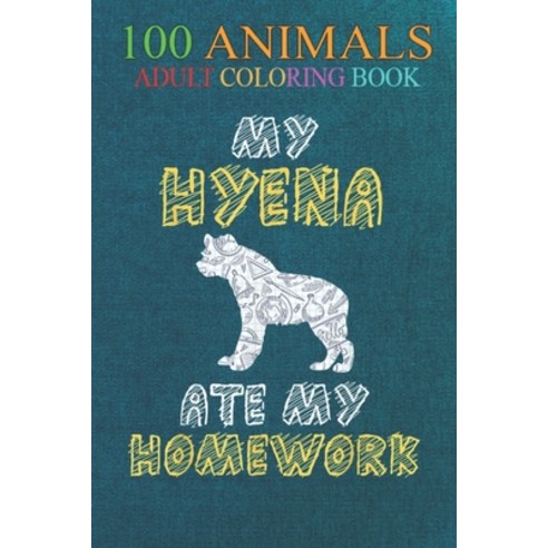 100 Animals: My Hyena Ate My Homework Hyaena Animal Kid Back To School -TCPGZ An Adult Wild Animals ... Paperback, Independently Published, English, 9798550575833