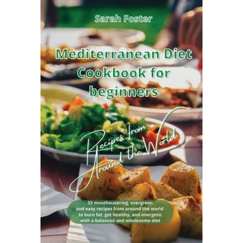 (영문도서) Mediterranean Diet Cookbook for Beginners Recipes from Around the World: 55 mouthwatering ev... Paperback, Writebetter Ltd, English, 9781914599002