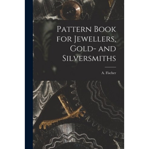 (영문도서) Pattern Book for Jewellers Gold- and Silversmiths Paperback, Legare Street Press, English, 9781015149021
