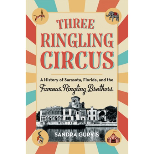 (영문도서) Three Ringling Circus: A History of Sarasota Florida and the Famous Ringling Brothers Paperback, Pineapple Press, English, 9781683342984
