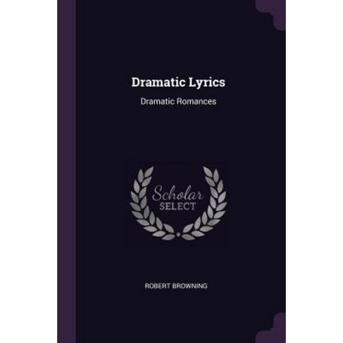(영문도서) Dramatic Lyrics: Dramatic Romances Paperback, Palala Press, English, 9781379223160