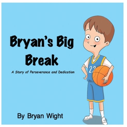 Bryan''s Big Break - A Story of Perseverance and Dedication Paperback, Elaine Wight