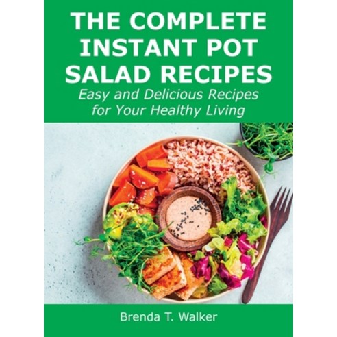 (영문도서) The Complete Instant Pot Salad Recipes: Easy and Delicious Recipes for Your Healthy Living Hardcover, Brenda T. Walker, English, 9781008927827