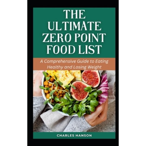 (영문도서) The Ultimate Zero Point Food List: A Comprehensive Guide to Eating Healthy and Losing Weight Paperback, Independently Published, English, 9798878097413