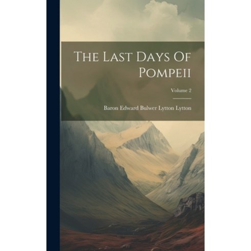 (영문도서) The Last Days Of Pompeii; Volume 2 Hardcover, Legare Street Press, English, 9781020400551