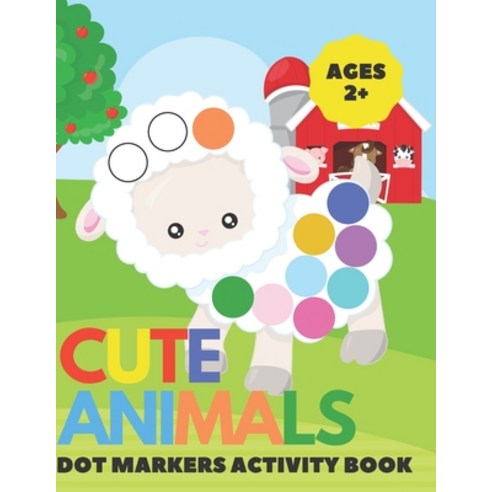 Cute Animal Dot Markers Activity Book: Easy Guided BIG DOTS - Do a dot page a day - Gift For Kids Ag... Paperback, Independently Published, English, 9798722195821