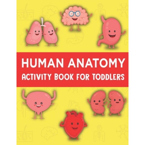 Human Anatomy Activity Book for Toddlers: Human Body Anatomy Book for Children Fun and Educational W... Paperback, Independently Published, English, 9798727645345