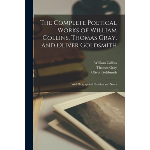 (영문도서) The Complete Poetical Works of William Collins Thomas Gray and Oliver Goldsmith: With Biogr... Paperback, Legare Street Press, English, 9781015208766
