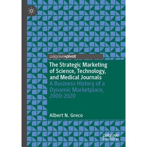 (영문도서) The Strategic Marketing of Science Technology and Medical Journals: A Business History of a... Hardcover, Palgrave MacMillan, English, 9783031319631