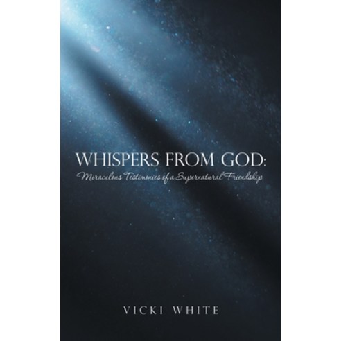 (영문도서) Whispers from God: Miraculous Testimonies of a Supernatural Friendship Paperback, WestBow Press, English, 9781664257863