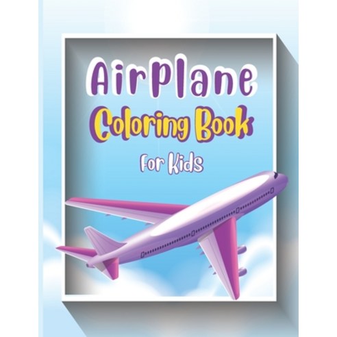 Airplane Coloring Book For Kids: Cute Airplane Coloring Book for Toddlers & Kids ages 4-12 with 40 B... Paperback, Independently Published, English, 9798705170876
