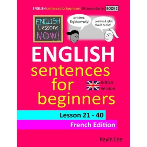 English Lessons Now! English Sentences For Beginners Lesson 21 - 40 French Edition (British Version) Paperback, Independently Published, 9781797925905