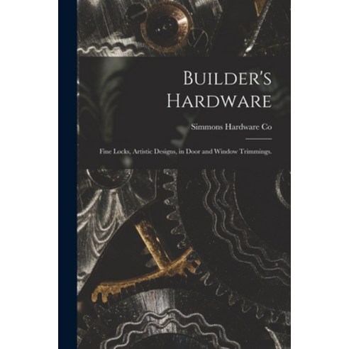 (영문도서) Builder''s Hardware: Fine Locks Artistic Designs in Door and Window Trimmings. Paperback, Legare Street Press, English, 9781014332271