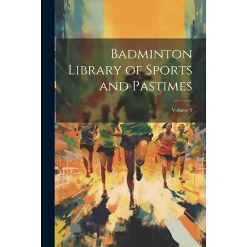 (영문도서) Badminton Library of Sports and Pastimes; Volume 1 Paperback, Legare Street Press, English, 9781021620156