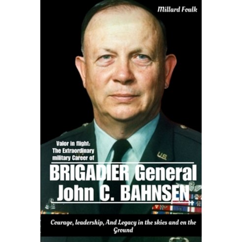(영문도서) Valor in flight: The Extraordinary military Career of Brigadier General John C. Bahnsen: Cour... Paperback, Independently Published, English, 9798884641600