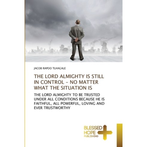 (영문도서) The Lord Almighty Is Still in Control - No Matter What the Situation Is Paperback, Blessed Hope Publishing, English, 9786137904282