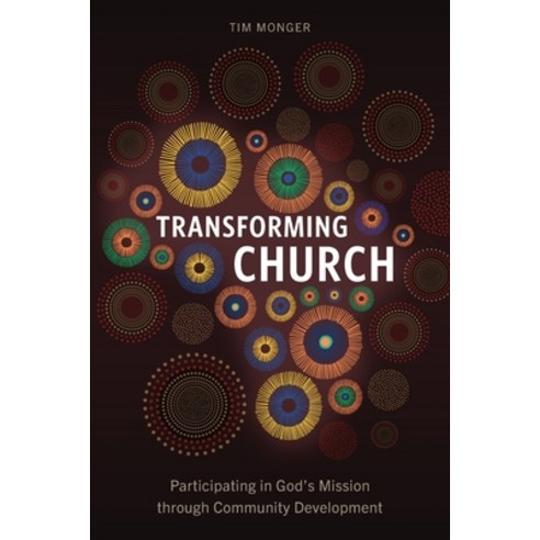 (영문도서) Transforming Church: Participating in God''s Mission through Community Development Paperback, Langham Global Library, English, 9781839737305