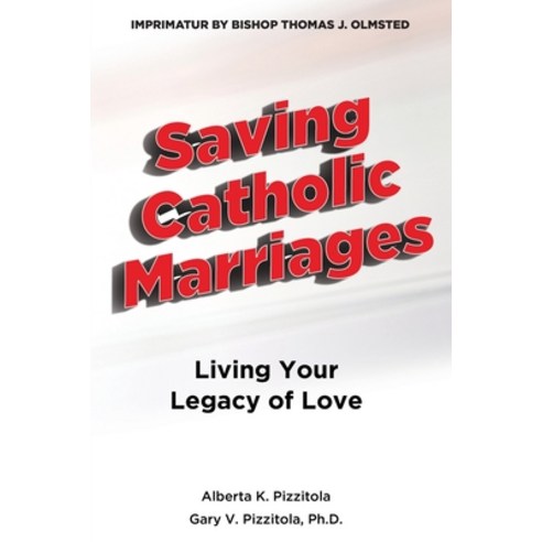 Saving Catholic Marriages: Living Your Legacy of Love:: Living Your Legacy of Love Paperback, Holy Catholic Marriage LLC, English, 9780578765730