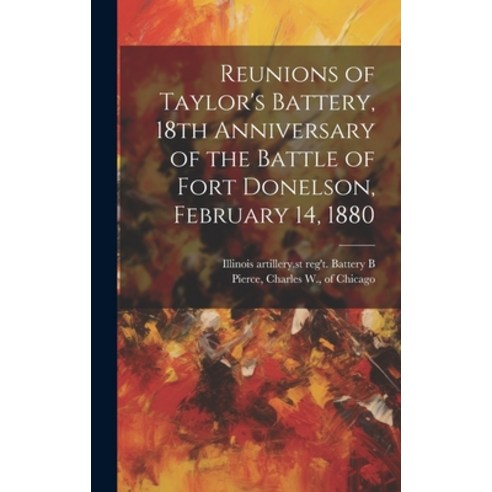 (영문도서) Reunions of Taylor''s Battery 18th Anniversary of the Battle of Fort Donelson February 14 1880 Hardcover, Legare Street Press, English, 9781019940136