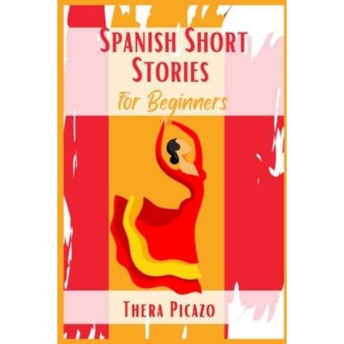 (영문도서) Spanish Short Stories for Beginners: Captivating Short Stories to Learn Spanish & Grow Your V... Paperback, Thera Picazo, English, 9783986531867