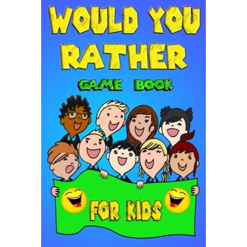 would you rather game book for kids: Would you rather questions fun games Silly and Hilarious Quest... Paperback, Independently Published