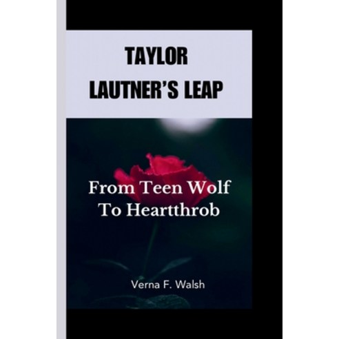 (영문도서) Taylor Lautner''s Leap: From Teen Wolf To Heartthrob Paperback, Independently Published, English, 9798879420753
