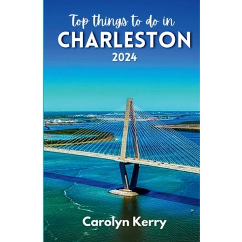 (영문도서) Top things to do in Charleston 2024: Guide to Unveiling the Holy City''s Magic Paperback, Independently Published, English, 9798879329568