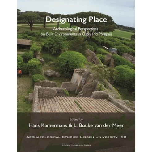 Designating Place: Archaeological Perspectives on Built Environments in Ostia and Pompeii Paperback, Leiden University Press, English, 9789087283575