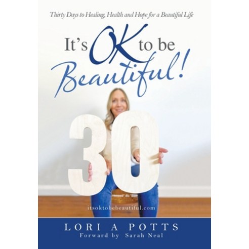 (영문도서) It''s Ok to Be Beautiful!: Thirty Days to Healing Health and Hope for a Beautiful Life Hardcover, WestBow Press, English, 9781664233478
