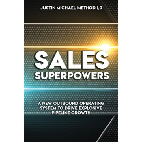 (영문도서) Sales Superpowers: A New Outbound Operating System To Drive Explosive Pipeline Growth Paperback, Jones Media Publishing, English, 9781948382687