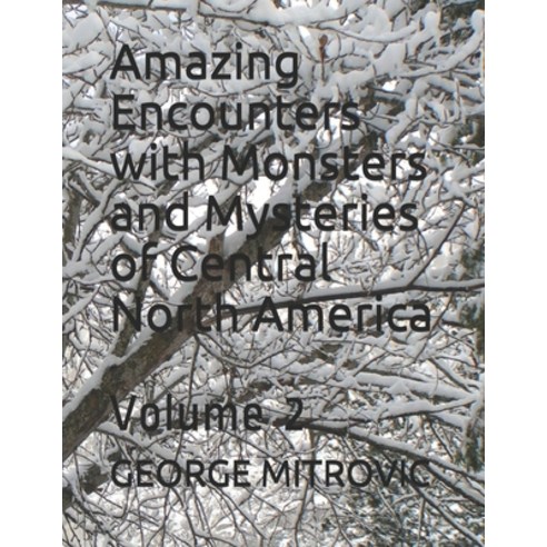 Amazing Encounters with Monsters and Mysteries of Central North America: Volume 2 Paperback, Independently Published