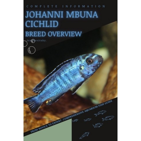 (영문도서) Johanni Mbuna Cichlid: From Novice to Expert. Comprehensive Aquarium Fish Guide Paperback, Independently Published, English, 9798398663983