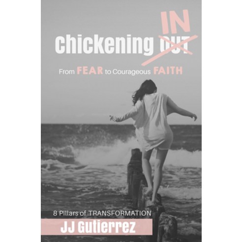 Chickening IN: From Fear to Courageous Faith 8 Pillars of Transformation Paperback, Emerald House Group