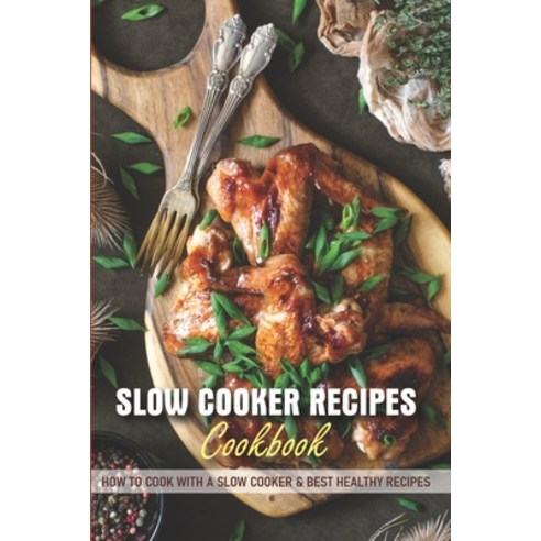 Slow Cooker Recipes Cookbook How To Cook With A Slow Cooker & Best Healthy Recipes: Slow Cooker Revo... Paperback, Independently Published, English, 9798569046140